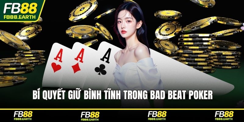 Bí quyết giữ bình tĩnh trong bad beat poker