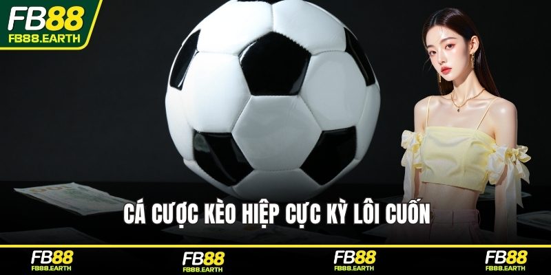Cá cược kèo hiệp cực kỳ lôi cuốn
