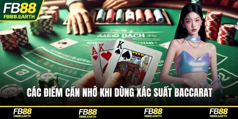 Các điểm cần nhớ khi dùng xác suất baccarat