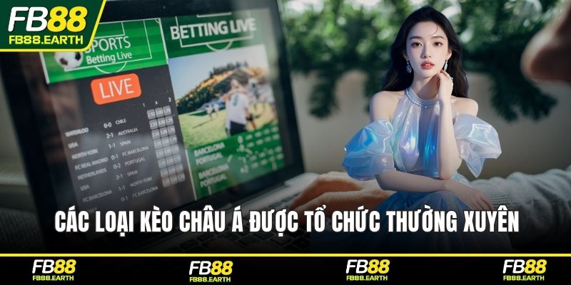 Các loại kèo châu Á được tổ chức thường xuyên