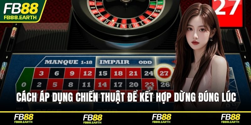 Cách áp dụng chiến thuật để kết hợp dừng đúng lúc