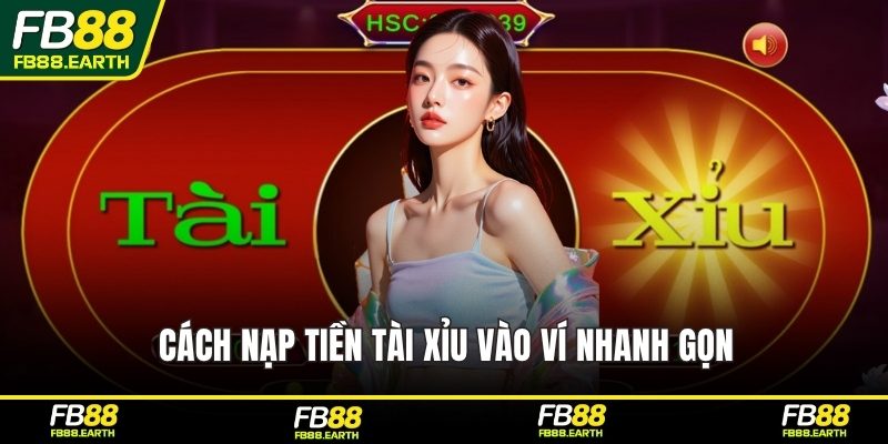Cách nạp tiền tài xỉu vào ví nhanh gọn
