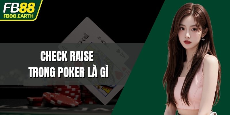 check raise trong poker là gì