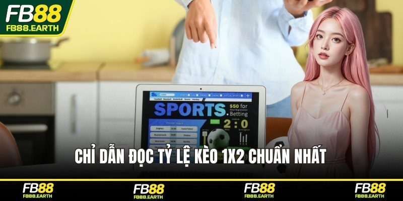 Chỉ dẫn đọc tỷ lệ kèo 1X2 chuẩn nhất 