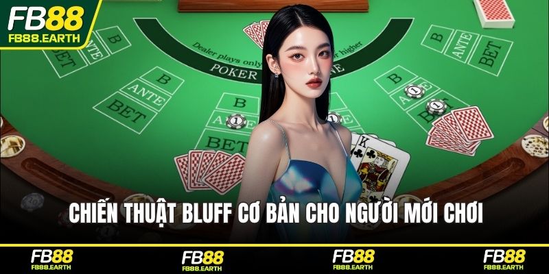 Chiến thuật bluff cơ bản cho người mới chơi