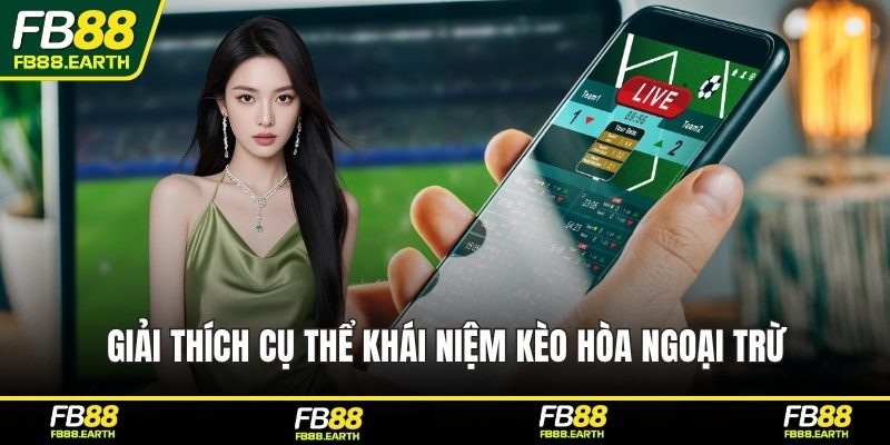 Giải thích cụ thể khái niệm kèo hòa ngoại trừ