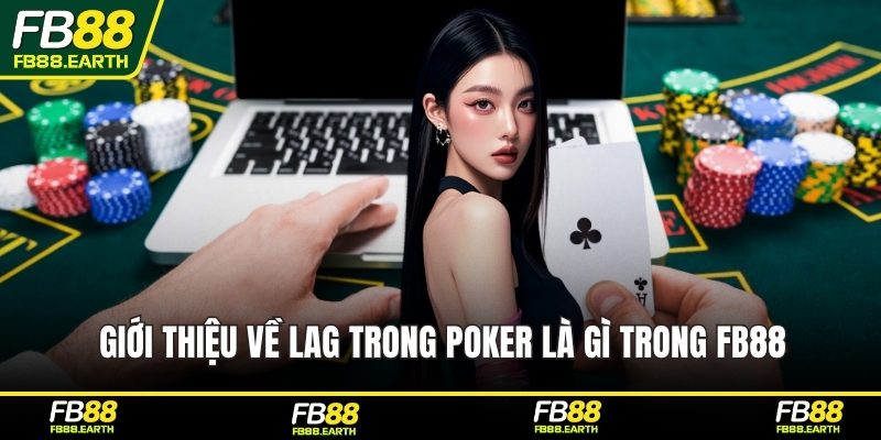 Giới thiệu về LAG trong poker là gì trong FB88