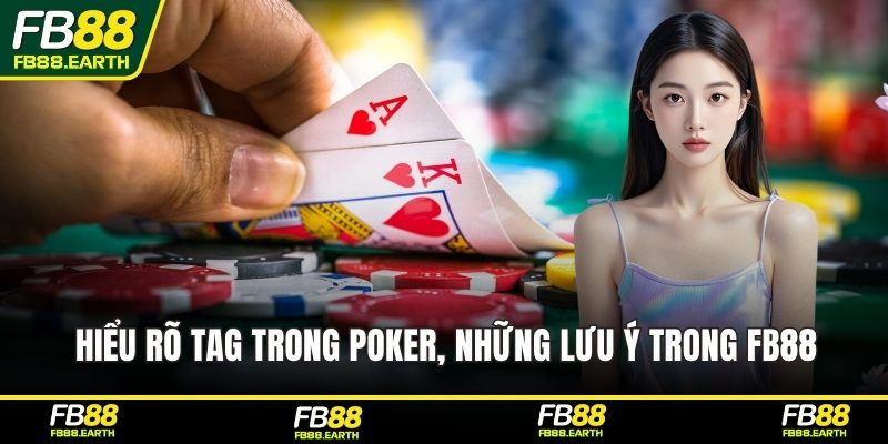Hiểu rõ TAG trong Poker, những lưu ý trong FB88