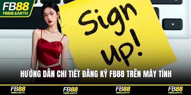 Hướng dẫn chi tiết đăng ký FB88 trên máy tính