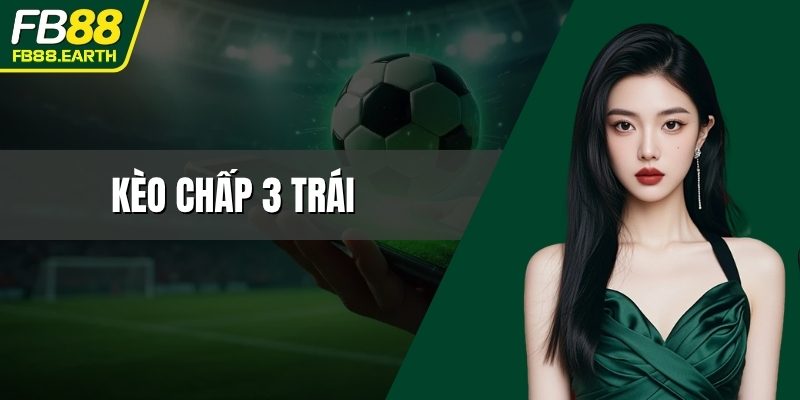 kèo chấp 3 trái