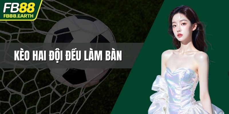 kèo hai đội đều làm bàn