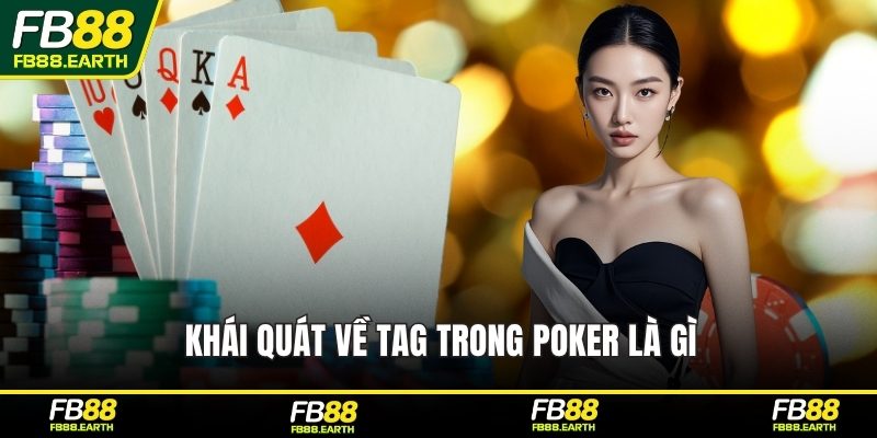 Khái quát về TAG trong Poker là gì