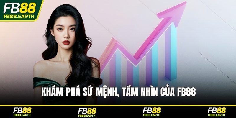 Khám phá sứ mệnh, tầm nhìn của FB88