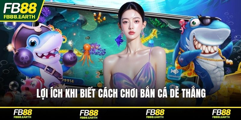 Lợi ích khi biết cách chơi bắn cá dễ thắng