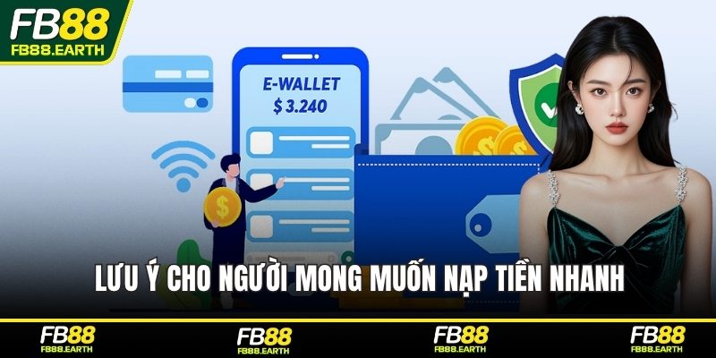 Lưu ý cho người mong muốn nạp tiền nhanh
