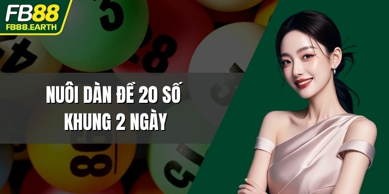 nuôi dàn đề 20 số khung 2 ngày