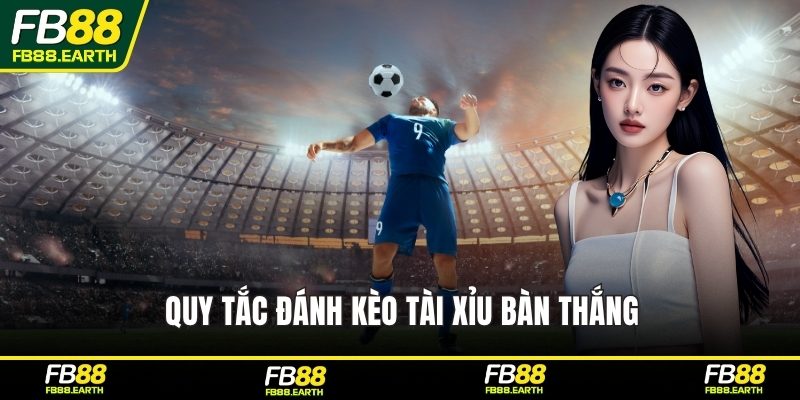 Quy tắc đánh kèo tài xỉu bàn thắng