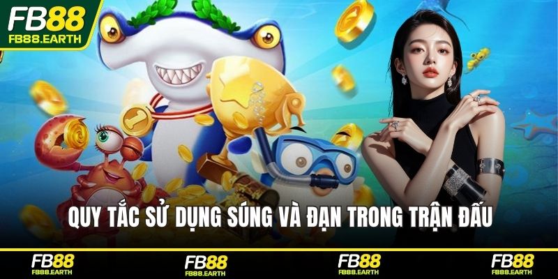 Quy tắc sử dụng súng và đạn trong trận đấu