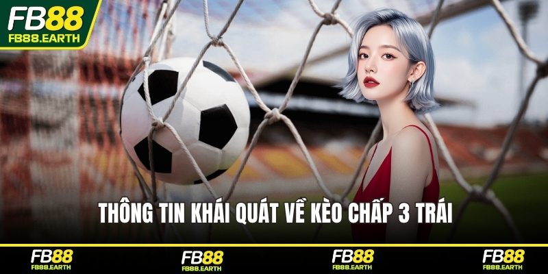 Thông tin khái quát về kèo chấp 3 trái