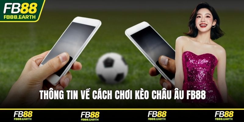 Thông tin về cách chơi kèo châu Âu FB88