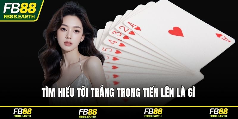 Tìm hiểu tới trắng trong tiến lên là gì