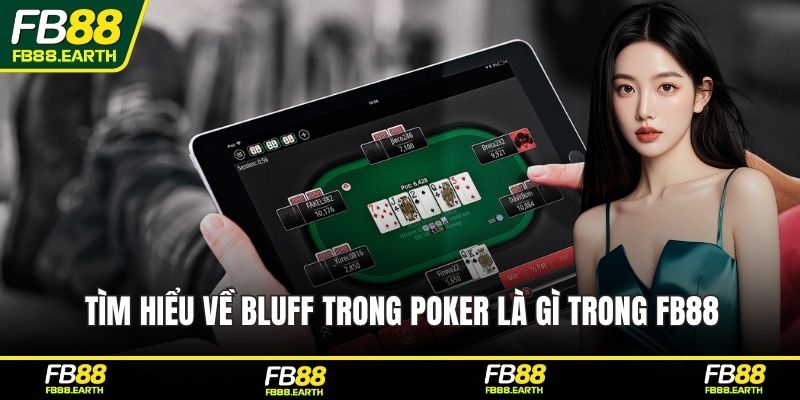 Tìm hiểu về Bluff trong poker là gì trong FB88