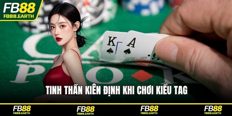 Tinh thần kiên định khi chơi kiểu TAG