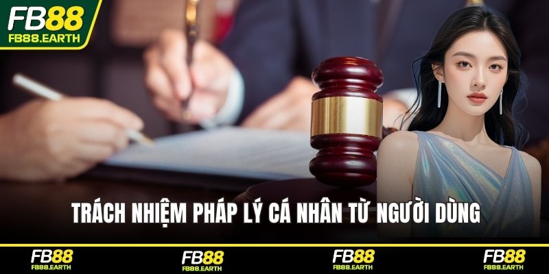 Trách nhiệm pháp lý cá nhân từ người dùng