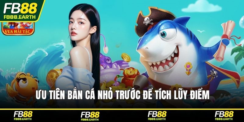 Ưu tiên bắn cá nhỏ trước để tích lũy điểm